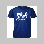 Wild Like a Horse pánske tričko 100%bavlna značka Fruit of The Loom